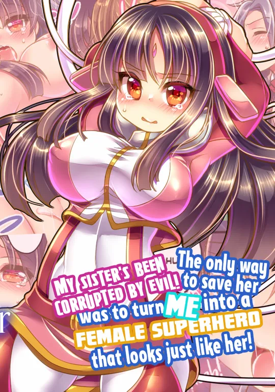 'My Sister's Been Corrupted by Evil! The Only Way to Save Her Was to Turn Me into a Female Superhero That Looks Just like Her!' cover